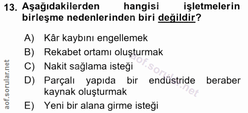 13. soru: Aşağıdakilerden hangisi işletmelerin birleşme nedenlerinden biri değildir? A) Kår kaybını engellemek B) Rekabet ortam…
