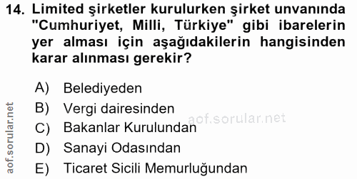 14. soru: Limited şirketler kurulurken şirket unvanında "Cumhuriyet, Milli, Türkiye" gibi ibarelerin yer alması için aşağıdakil…