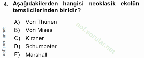 4. soru: Aşağıdakilerden hangisi neoklasik ekolün temsilcilerinden biridir? A) Von Thünen B) Von Mises C) Kirzner D) Schumpete…