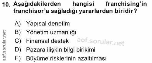 10. soru: Aşağıdakilerden hangisi franchising'in franchisor'a sağladığı yararlardan biridir? A) Yapısal denetim B) Yönetim uzma…