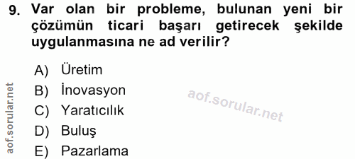 9. soru: Var olan bir probleme, bulunan yeni bir çözümünticari başarı getirecek şekilde uygulanmasina ne ad verilir? A) Üretim…