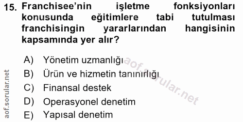 15. soru: Franchisee'nin işletme fonksiyonları konusunda eğitimlere tabi tutulması franchisingin yararlarından hangisinin kapsa…