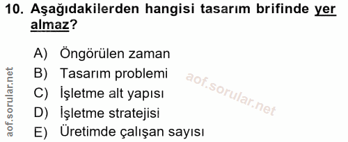 10. soru: Aşağıdakilerden hangisi tasarım brifinde yer almaz? A) Öngörülen zaman B) Tasarım problemi C) İşletme alt yapısı D) İ…