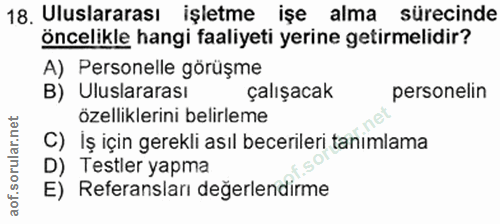 18. soru: Uluslararası işletme işe alma sürecinde öncelikle hangi faaliyeti yerine getirmelidir? A) Personelle görüşme B) Ulusl…
