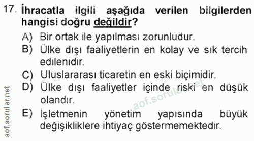 17. soru: İhracatla ilgili aşağıda verilen bilgilerden hangisi doğru değildir? A) Bir ortak ile yapılması zorunludur. B) Ulke d…