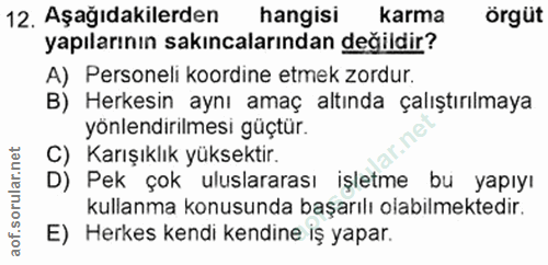 12. soru: Aşağıdakilerden hangisi karma örgüt yapılarının sakıncalarından değildir? A) Personeli koordine etmek zordur. B) Herk…