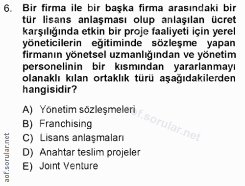 6. soru: Bir firma ile bir başka firma arasındaki bir tür lisans anlaşması olup anlaşılan ücret karşılığında etkin bir proje f…