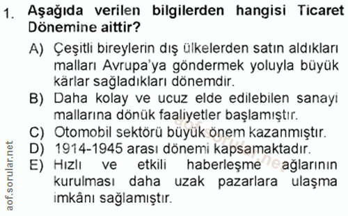 1. soru: Aşağıda verilen bilgilerden hangisi Ticaret Dönemine aittir? A) Çeşıtlı bıreylerın dış ülkelerden satın aldıkları mal…