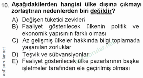 10. soru: Aşağıdakilerden hangisi ülke dışına çıkmayı zorlaştıran nedenlerden biri değildir? A) Değişen tüketici zevkleri B) Fa…