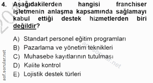 4. soru: Aşağıdakilerden hangisi franchiser işletmenin anlaşma kapsamında sağlamayı kabul ettiği destek hizmetlerden biri deği…