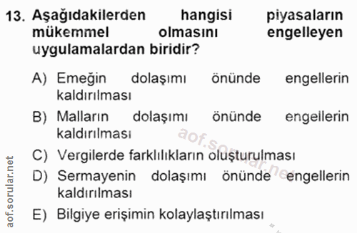 13. soru: Aşağıdakilerden hangisi piyasaların mükemmel olmasını engelleyen uygulamalardan biridir? A) Emeğin dolaşımı önünde en…