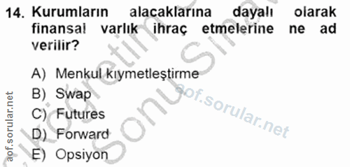 14. soru: Kurumların alacaklarına dayalı olarak finansal varlık ihraç etmelerine ne ad verilir? A) Menkul kıymetleştirme B) Swa…