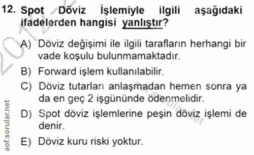 12. soru: Spot /Döviz İşlemiyle ilgili aşağıdaki ifadelerden hangisi yanlıştır? A) Döviz değişimi ile ilgili tarafların herhang…
