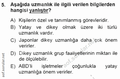 5. soru: Aşağıda uzmanlık ile ilgili verilen bilgilerden hangisi yanlıştır? A) Kişilerin özel ve tanımlanmış görevleridir. B)…