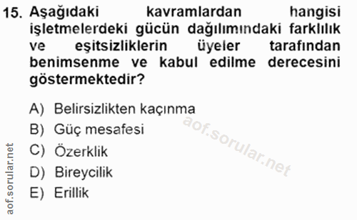 15. soru: Aşağıdaki kavramlardan hangisi işletmelerdeki gücün dağılımındaki farklılık ve eşitsizliklerin üyeler tarafindan beni…