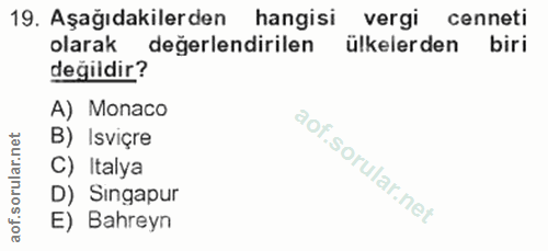 19. soru: Aşağıdakilerden hangisi vergi cenneti olarak değerlendirilen ülkelerden biri değildir? A) Monaco B) Isviçre C) Italya…