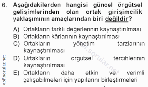 6. soru: Aşağıdakilerden hangisi güncel örgütsel gelişimlerinden olan ortak girişimcilik yaklaşımının amaçlarından biri değild…