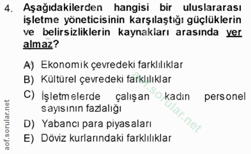 4. soru: Aşağıdakilerden hangisi bir uluslararası işletme yöneticisinin karşılaştığı güçlüklerin ve belirsizliklerin kaynaklar…