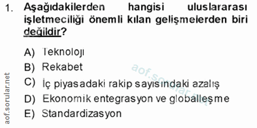 1. soru: Aşağıdakilerden hangisi uluslararası işletmeciliği önemli kılan gelişmelerden biri değildir? A) Teknoloj! B) Rekabet…