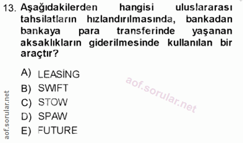 13. soru: Aşağıdakilerden hangisi uluslararası tahsilatların hızlandırılmasında, bankadan bankaya para transferinde yaşanan aks…