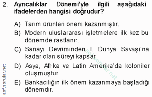 2. soru: Ayrıcalıklar Dönemiyle ilgili aşağıdaki ifadelerden hangisi doğrudur? A) Tarım ürünleri önem kazanm ıştır. B) Modern…