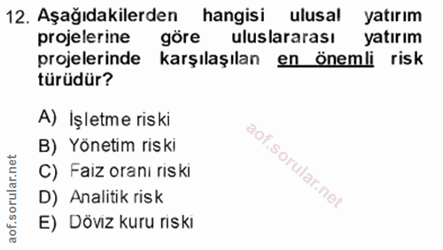 12. soru: Aşağıdakilerden hangisi ulusal yatırım projelerine göre uluslararası yatırım projelerinde karşılaşılan en önemli risk…