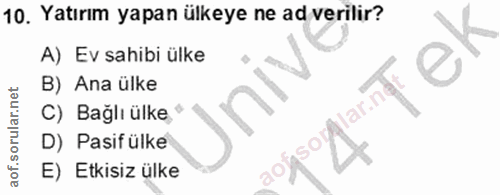 10. soru: Yatırım yapan ülkeye ne ad verilir? A) Ev sahibi ülke B) Ana ülke lar.ne C) Bağlı ülke' D) Pasif ülke ASOl E) Etkisiz…
