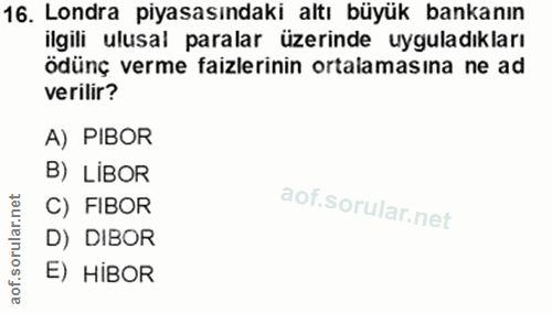 16. soru: Londra piyasasındaki altı büyük bankanın ilgili ulusal paralar üzerinde uyguladıkları ödünç verme faizlerinin ortalam…