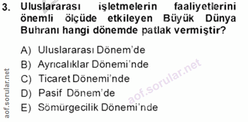 3. soru: Uluslararası işletmelerin faaliyetlerini önemli ölçüde etkileyen Büyük Dünya Buhranı hangi dönemde patlak vermiştir?…