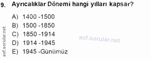 9. soru: Ayrıcalıklar Dönemi hangi yılları kapsar? A) 1400-1500 B) 1500 -1850 C) 1850 -1914 D) 1914 -1945 E) 1945 -Günümüz