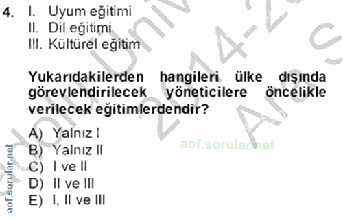 4. soru: I. Uyum eğitimi II. Dil eğitimi. IlI. Kültürel eğitim Yukarıdakilerden hangileri ülke dışında görevlendirilecek yonet…