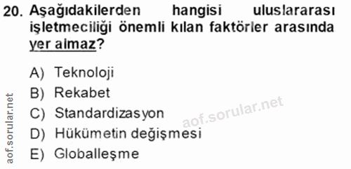 20. soru: Aşağıdakilerden hangisi uluslararası işletmeciliği önemli kılan faktörler arasında yer almaz? A) Teknoloji B) Rekabet…