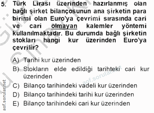 5. soru: Türk Lirası üzerinden hazırlanmış olan bağlı şirket bilançosunun ana şirketin para birimi olan Euro'ya çevrimi sırası…