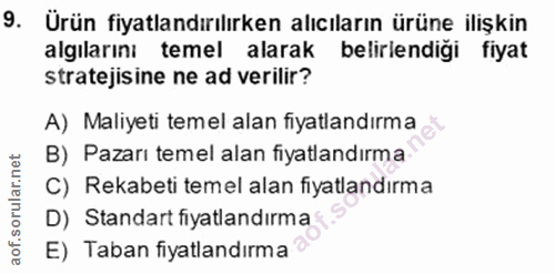 9. soru: Ürün fiyatlandırılırken alıcıların ürüne ilişkin algılarını temel alarak belirlendiği fiyat stratejisine ne ad verili…