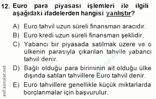 12. soru: Euro para piyasası işlemleri ile ilgili aşağıdaki ifadelerden hangisi yanlıştır? A) Euro tahvil uzun süreli finansman…