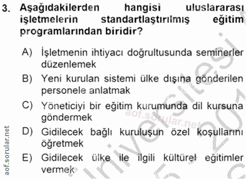 3. soru: Aşağıdakilerden hangisi uluslararası işletmelerin standartlaştırılmış egitim programlarından biridir? A) İşletmenin i…