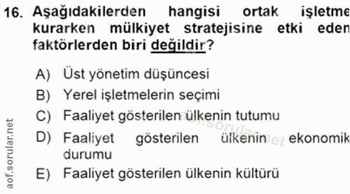 16. soru: Aşağıdakilerden hangisi ortak işletme kurarken mülkiyet stratejisine etki eder faktörlerden biri değildir? A) Üst yön…