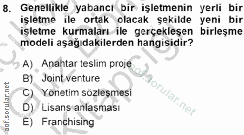 8. soru: Genellikle yabancı bir işletmenin yerli bir işletme ile ortak olacak şekilde yeni bir işletme kurmaları ile gerçekleş…