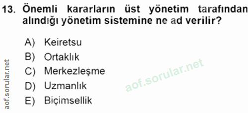 13. soru: Önemli kararların üst yönetim tarafından alındığı yönetim sistemine ne ad verilir? A) Keiretsu B) Ortaklık Merkezleşm…