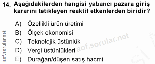 14. soru: Aşağıdakilerden hangisi yabancı pazara giriş kararını tetikleyen reaktif etkenlerden biridir? A) Özellikli ürün üreti…