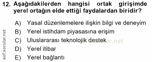 12. soru: Aşağıdakilerden hangisi ortak girişimde yerel ortağın elde ettiği faydalardan biridir? A) Yasal düzenlemelere ilişkin…