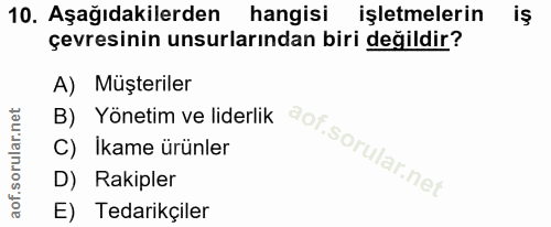 10. soru: Aşağıdakilerden hangisi işletmelerin iş çevresinin unsurlarından biri değildir? A) Müşteriler B) Yönetim ve liderlik…