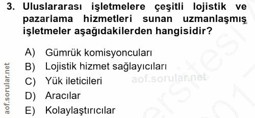 3. soru: Uluslararası işletmelere çeşitli lojistik ve pazarlama hizmetleri sunan uzmanlaşmış işletmeler aşağıdakilerden hangis…