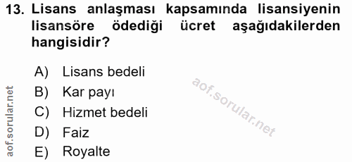 13. soru: Lisans anlaşması kapsamında lisansiyenin lisansöre ödediği ücret aşağıdakilerden hangisidir? A) Lisans bedeli B) Kar…