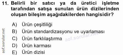 11. soru: Belirli bir satıcı ya da üretici işletme tarafından satışa sunulan ürün dizilerinden oluşan bileşim aşağıdakilerden h…