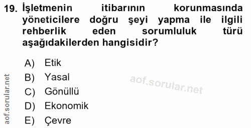19. soru: İşletmenin itibarının korunmasında yöneticilere doğru şeyi yapma ile ilgili rehberlik eden sorumluluk türü aşağıdakil…