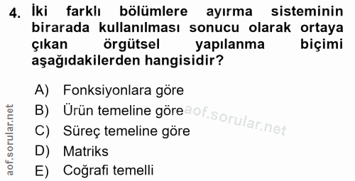 4. soru: iki farklı bölümlere ayırma sisteminin birarada kullanılması sonucu olarak ortaya çıkan örgütsel yapılanma biçimi aşa…