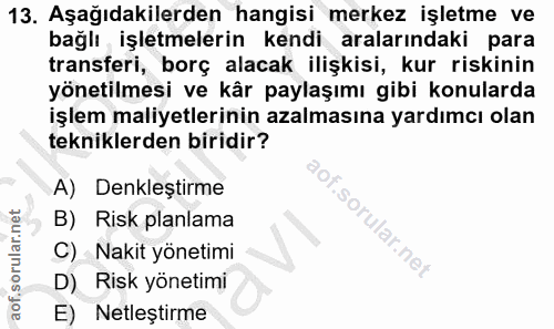 13. soru: Aşağıdakilerden hangisi merkez işletme ve bağlı işletmelerin kendi aralarındaki para transferi, borç alacak ilişkisi,…