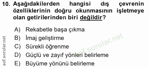 10. soru: Aşağıdakilerden hangisi dış çevrenin özelliklerinin doğru okunmasının işletmeye olan getirilerinden biri değildir? A)…