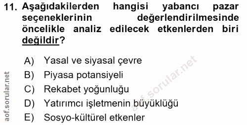 11. soru: Aşağıdakilerden hangisi yabancı pazar seçeneklerinin değerlendirilmesinde öncelikle analiz edilecek etkenlerden biri…